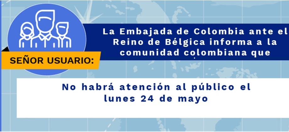 Embajada de Colombia ante el Reino de Bélgica estará cerrada el 24 de mayo