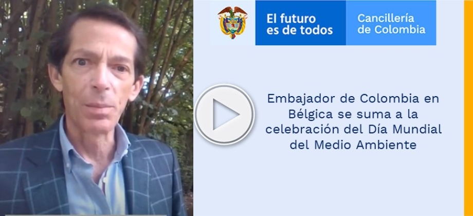 Embajador de Colombia en Bélgica se suma a la celebración del Día Mundial del Medio Ambiente